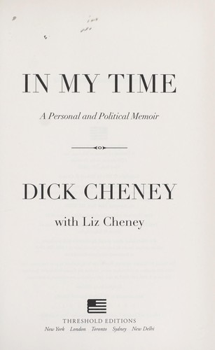 Richard B. Cheney: In my time (2011, Threshold Editions)