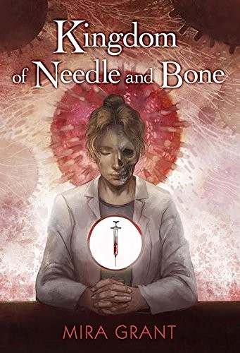 Mira Grant: Kingdom of Needle and Bone (Hardcover, 2018, Subterranean)