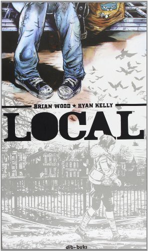 Ryan Kelly, Lorenzo Félix Díaz Buendía, Brian Wood: Local (Hardcover, 2013, Dibbuks)