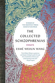 Esmé Weijun Wang: The Collected Schizophrenias: Essays (2019, Graywolf Press)