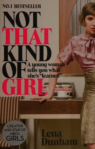 Lena Dunham: Not that kind of girl (2015, Fourth Estate)