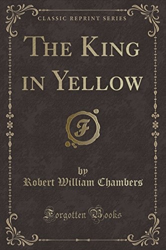 Robert William Chambers: The King in Yellow (Paperback, 2010, Forgotten Books)