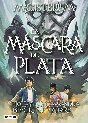 Cassandra Clare, Holly Black, Patricia Nunes Martínez: Magisterium. La máscara de plata (Hardcover, 2017, Destino Infantil & Juvenil)