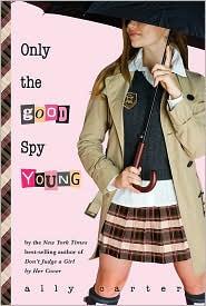 Only the Good Spy Young (Gallagher Girls #4) (Hardcover, 2010, Disney Hyperion)