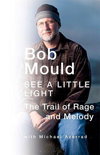 Bob Mould: See a Little Light: The Trail of Rage and Melody (2011)