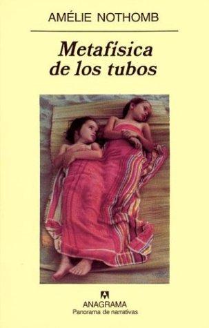 Amélie Nothomb, Sergi Pamies: Metafisica de Los Tubos (Spanish language, 2003, Anagrama)