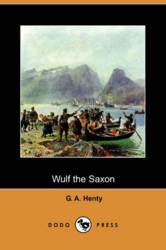 G. A. Henty: Wulf the Saxon (Dodo Press) (Paperback, 2007, Dodo Press)