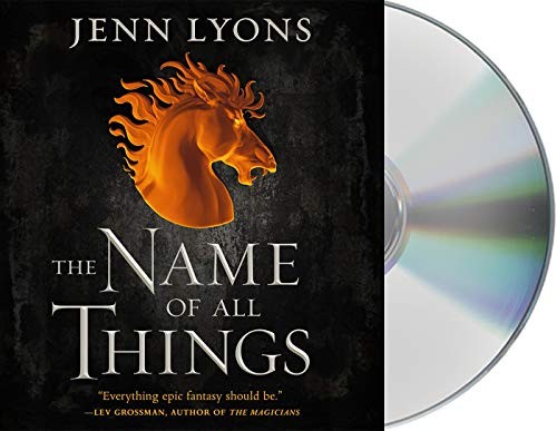 Jenn Lyons, Dan Bittner, Lauren Fortgang, Saskia Maarleveld: The Name of All Things (AudiobookFormat, 2019, Macmillan Audio)