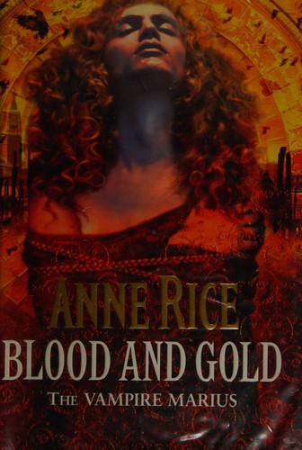 Anne Rice: BLOOD AND GOLD: THE VAMPIRE MARIUS (Hardcover, Random House UK Ltd (A Division of Random House Group))