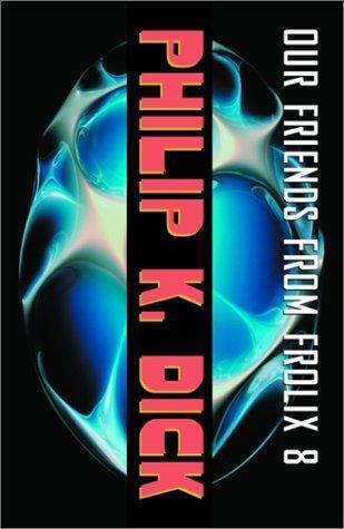 Philip K. Dick: Our friends from Frolix 8 (2003, Vintage Books)