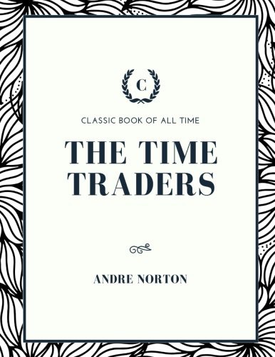 Andre Norton: The Time Traders (Paperback, 2017, Createspace Independent Publishing Platform, CreateSpace Independent Publishing Platform)