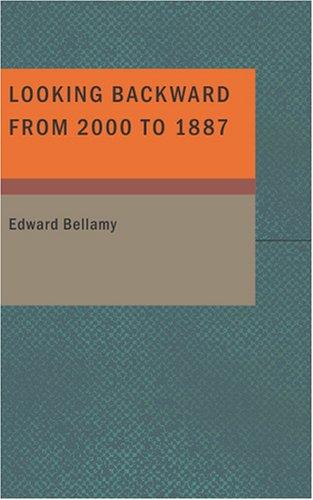 Edward Bellamy: Looking Backward from 2000 to 1887 (Paperback, 2007, BiblioBazaar)