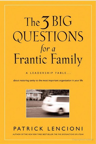 Patrick Lencioni: The three big questions for a frantic family (2008, Jossey-Bass)