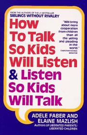 Elaine Mazlish, Adele Faber: How to Talk So Kids Will Listen and Listen So Kids Will Talk (1991, Back Bay Books)