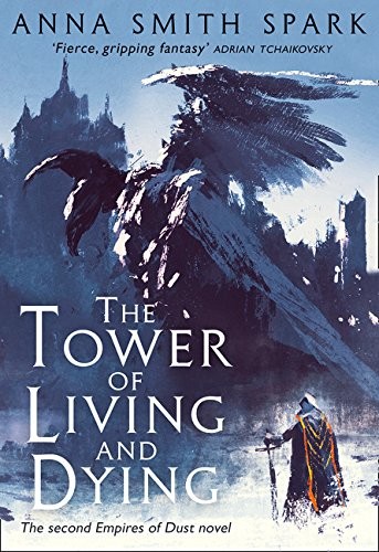 Anna Smith Spark (author): The Tower of Living and Dying (Empires of Dust) (2018, HarperCollins)