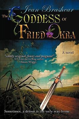 Jean Brashear: The Goddess Of Fried Okra A Novel (2010, Bell Bridge Books)