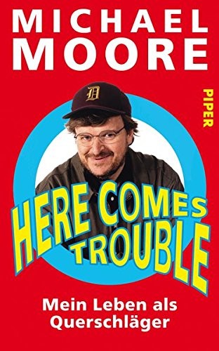 Michael Moore, Michael Moore: Here Comes Trouble (Hardcover, Piper Verlag GmbH)