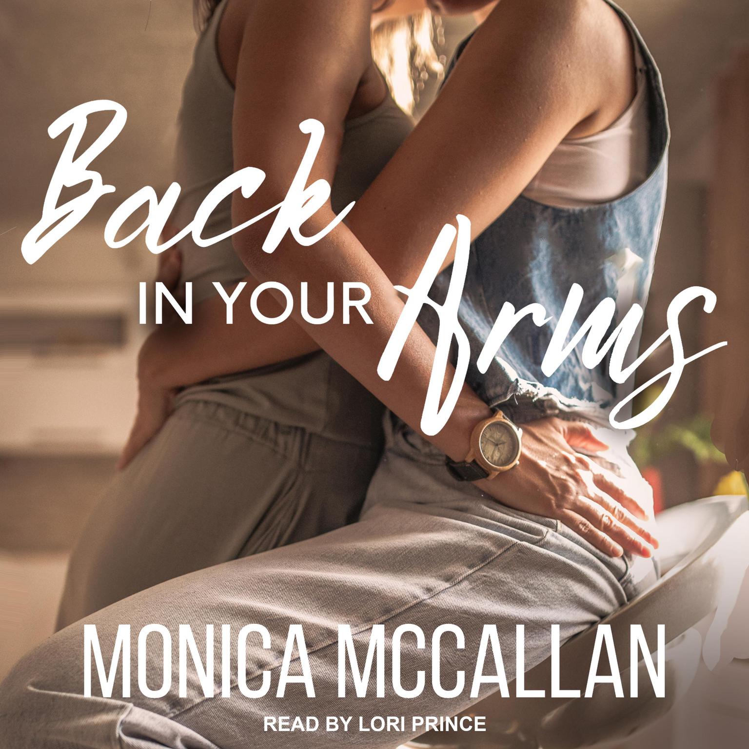 Monica McCallan, Lori Prince: Back in Your Arms (AudiobookFormat, 2021, -)