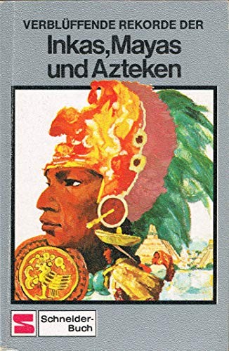 Wolfgang Breu: Verblüffende Rekorde der Inkas, Mayas und Azteken (1977, F. Schneider)
