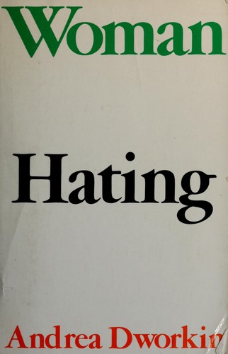Andrea Dworkin: Woman hating (1974, Dutton)