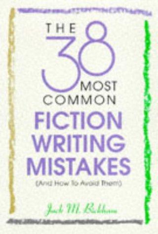 Jack M. Bickham: The 38 Most Common Fiction Writing Mistakes (Paperback, 1997, Writer's Digest Books)