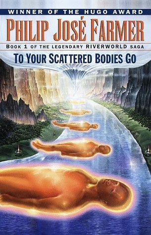 Philip José Farmer: To Your Scattered Bodies Go (Riverworld, #1) (1998)