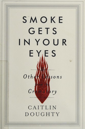 Caitlin Doughty: Smoke gets in your eyes (2014)