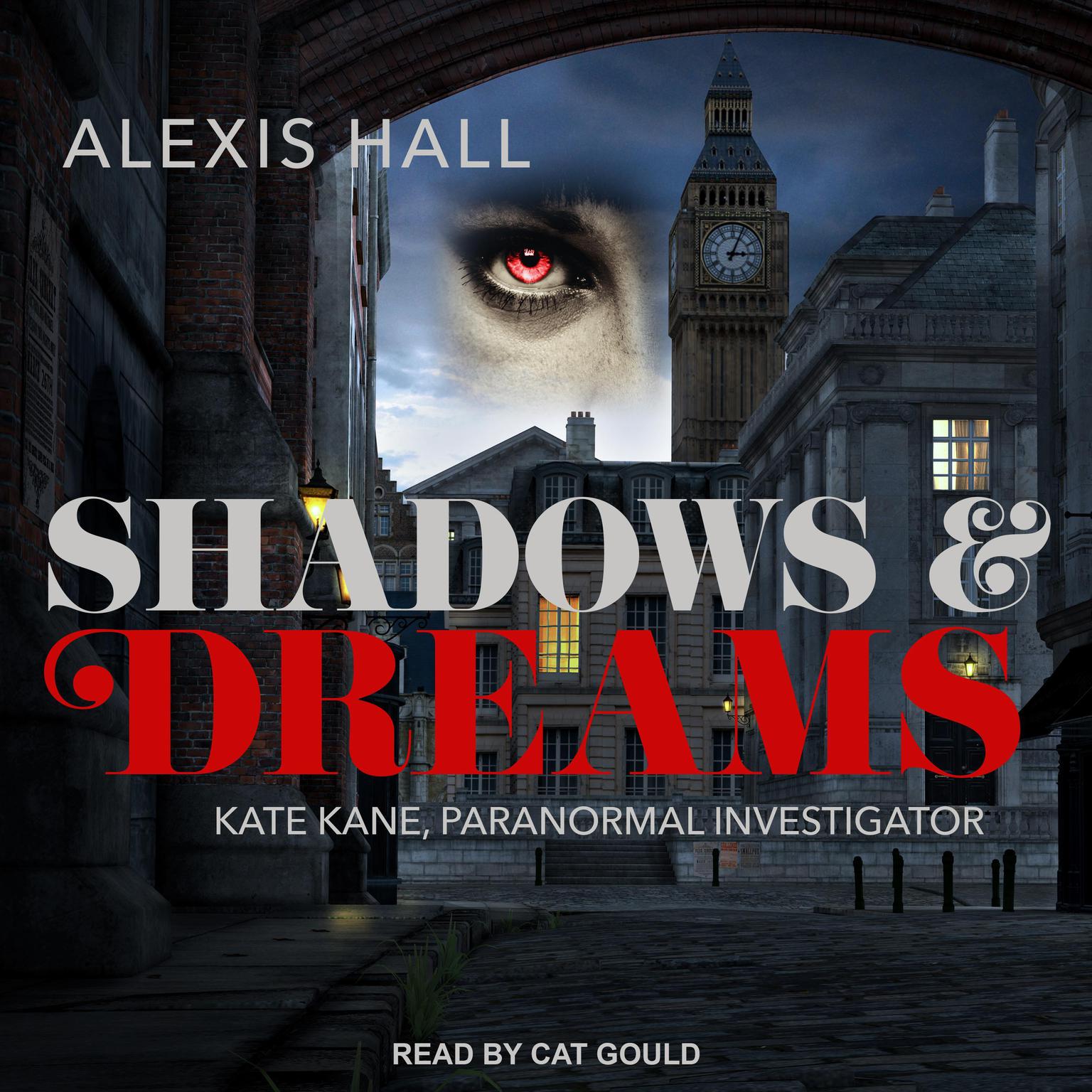 Alexis Hall, Cat Gould: Shadows & Dreams (AudiobookFormat, 2020, Tantor Audio)