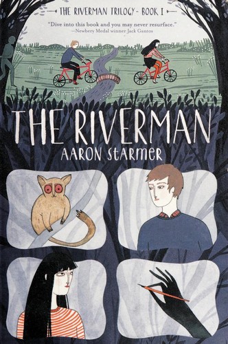 Aaron Starmer: The Riverman (2014, Farrar Straus Giroux)