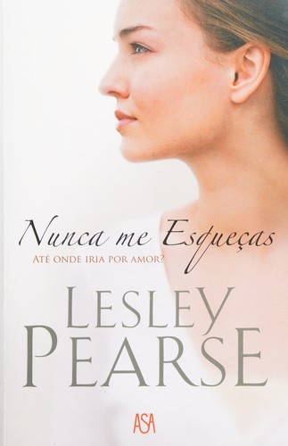 Lesley Pearse: Nunca me esqueças (Portuguese language, 2008, ASA Litteratura)