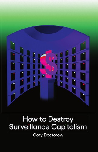 Cory Doctorow: How to Destroy Surveillance Capitalism (EBook, 2020, Stonesong Digital)
