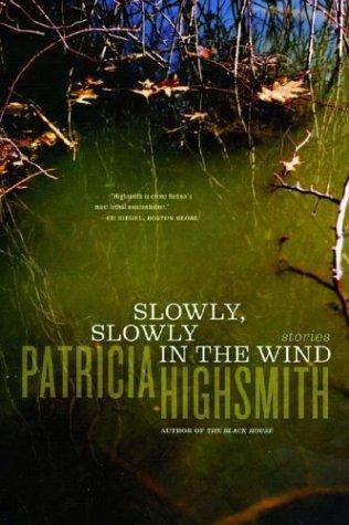 Patricia Highsmith: Slowly, Slowly in the Wind (2004, W. W. Norton & Company)
