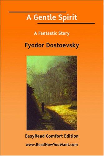 Fyodor Dostoevsky: A Gentle Spirit A Fantastic Story [EasyRead Comfort Edition] (Paperback, 2007, ReadHowYouWant.com)