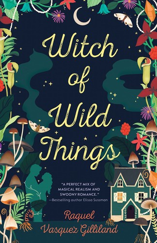 Raquel Vasquez Gilliland: Witch of Wild Things (2023, Penguin Publishing Group)