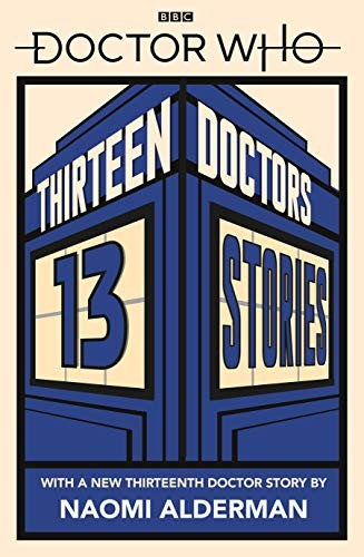 Naomi Alderman, Malorie Blackman      , Holly Black, Neil Gaiman: Doctor Who: Thirteen Doctors 13 Stories (Paperback, 2019, Penguin Group UK)