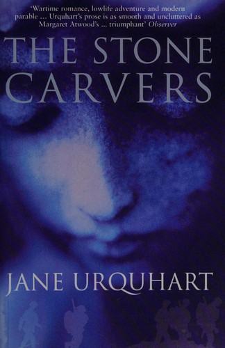 Jane Urquhart: The stone carvers (2002, Bloomsbury)