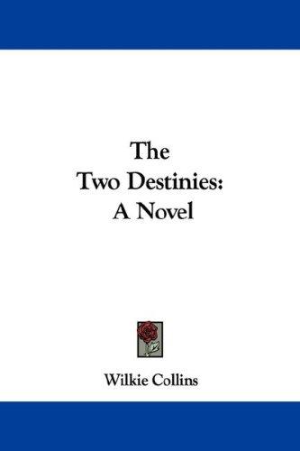 Wilkie Collins: The Two Destinies (Paperback, 2007, Kessinger Publishing, LLC)