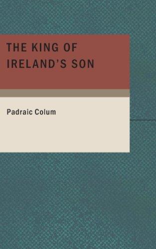 Padraic Colum: The King of Ireland's Son (Paperback, 2007, BiblioBazaar)