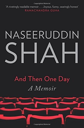 Naseeruddin Shah: And Then One Day: A Memoir (2014, Hamish Hamilton)