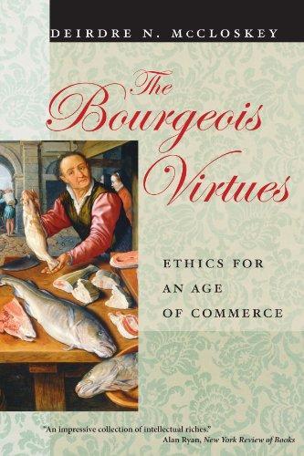 Deirdre McCloskey, Deirdre N. McCloskey: The Bourgeois Virtues (Paperback, 2007, University Of Chicago Press)