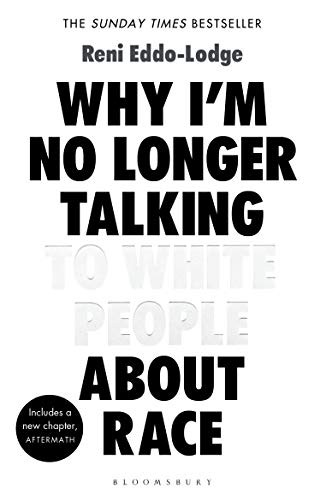 Reni Eddo-Lodge: Why I'm No Longer Talking to White People About Race (Paperback, 2018, Bloomsbury Publishing)