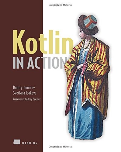 Dmitry Jemerov, Svetlana Isakova: Kotlin in Action (2017, Manning Publications)