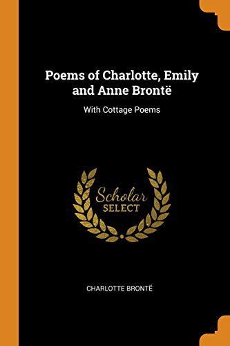 Charlotte Brontë: Poems of Charlotte, Emily and Anne Brontë (Paperback, 2018, Franklin Classics)
