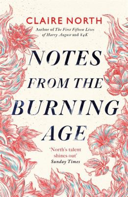 Claire North: Notes from the Burning Age (2022, Little, Brown Book Group Limited)