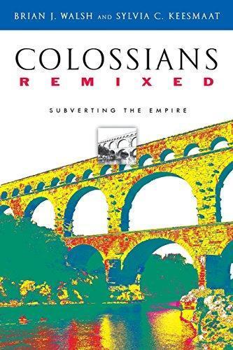 Sylvia C. Keesmaat, Brian J. Walsh: Colossians Remixed: Subverting the Empire (2004)