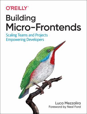 Luca Mezzalira: Building Micro-Frontends (2021, O'Reilly Media, Incorporated)