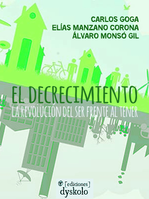 Carlos Goga, Elías Manzano Corona, Álvaro Monsó Gil: El decrecimiento (EBook, español language, 2017, Dyskolo)