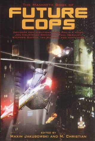 Maxim Jakubowski: The Mammoth Book of Future Cops (2003, Robinson Publishing)