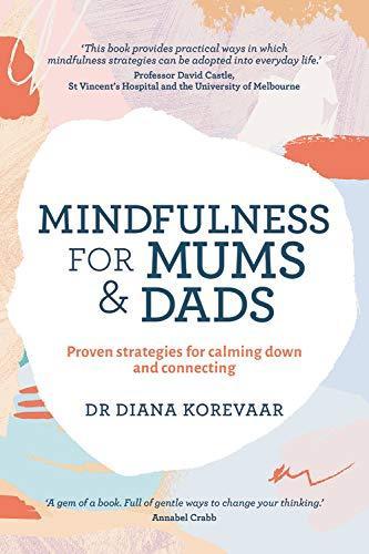 Diana Korevaar: Mindfulness for Mums and Dads : Proven strategies for calming down and connecting (2017)