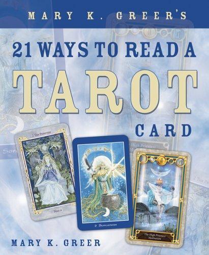 Mary K. Greer: Mary K. Greer's 21 Ways to Read a Tarot Card (2006)
